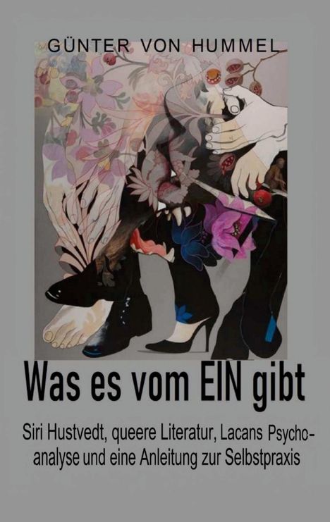 GÜNTER VON HUMMEL  
Was es vom EIN gibt  
Illustration von floralen Mustern, Füßen und Händen.