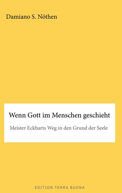 Gelbes Buchcover mit Titel "Wenn Gott im Menschen geschieht", Autor Damiano S. Nöthen, Untertitel zu Meister Eckhart.
