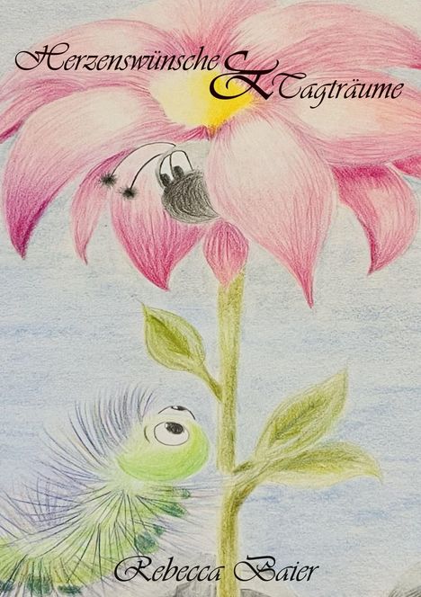„Herzenswünsche und Tagträume“ sowie „Rebecca Baier“ sind in verschnörkelter Schrift geschrieben. Illustration: Blume, Larve.