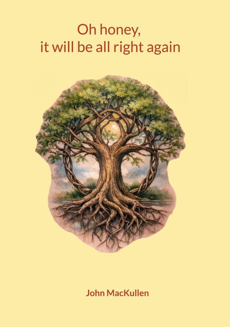 "Oh honey, it will be all right again" oben, "John MacKullen" unten. Eine Illustration eines Baums mit starken Wurzeln.