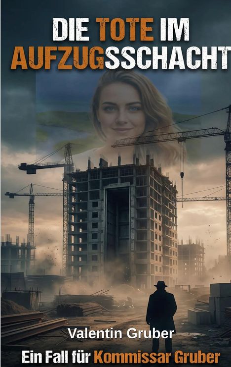 "Die Tote im Aufzugsschacht. Ein Fall für Kommissar Gruber. Valentín Gruber." Ein halbfertiges Gebäude, Kräne, und ein Gesicht im Himmel.