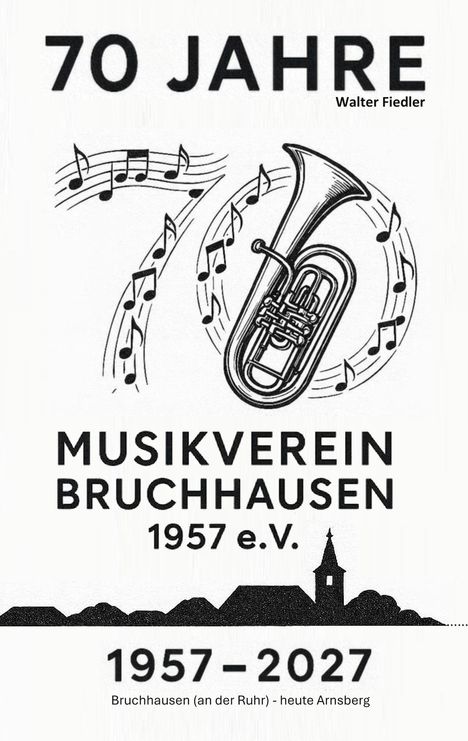 "70 JAHRE Musikverein Bruchhausen 1957 e.V. 1957–2027. Bruchhausen (an der Ruhr) – heute Arnsberg." Illustration mit Noten und einer Tuba.