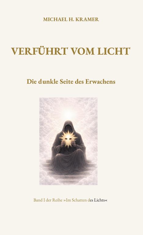 "Michael H. Kramer: Verführt vom Licht. Die dunkle Seite des Erwachens. Band I der Reihe 'Im Schatten des Lichts'. Eine Illustration zeigt eine maskierte Figur mit einem strahlenden Symbol."