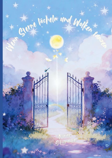 "Wenn Sterne lächeln und Wolken tanzen. Miriam Schumacher." Illustration eines Tors unter Mond und leuchtenden Sternen.