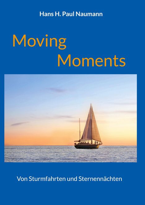 Titel: "Moving Moments" von Hans H. Paul Naumann. Untertitel: "Von Sturmfahrten und Sternennächten". Segelboot bei Sonnenuntergang.