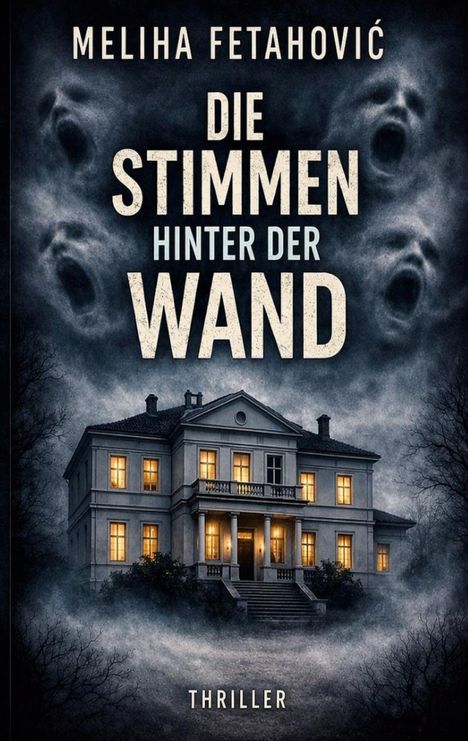 Text: "Meliha Fetahović. Die Stimmen hinter der Wand. Thriller." Eine gruselige Villa mit leuchtenden Fenstern in nebliger Nacht.