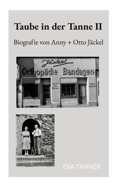 "Taube in der Tanne II. Biografie von Anny + Otto Jäckel, Eva Tanner." Foto eines Geschäfts und ein Paar vor einer Haustür.