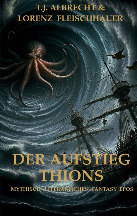 T.J. Albrecht & Lorenz Fleischhauer. Der Aufstieg Thions. Mythisch-literarisches Fantasy Epos. Ein Oktopus greift ein Schiff an.