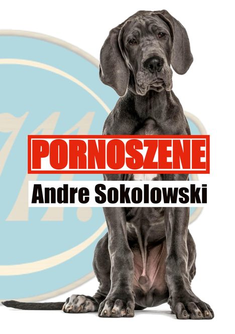 "PORNOSZENE" in roter Schrift, "Andre Sokolowski" darunter. Eine große deutsche Dogge sitzt im Vordergrund.