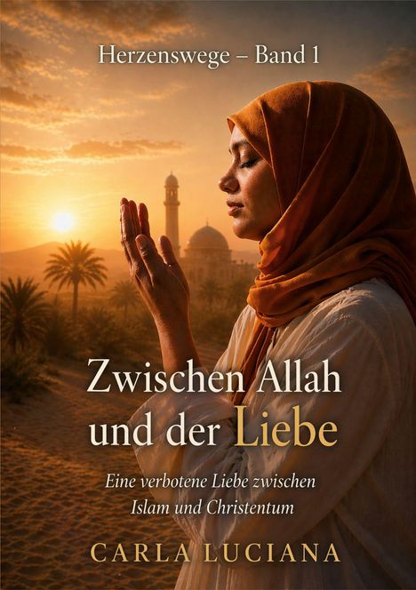 Herzenswege – Band 1. Zwischen Allah und der Liebe. Eine Frau betet bei Sonnenuntergang vor einer Moschee.