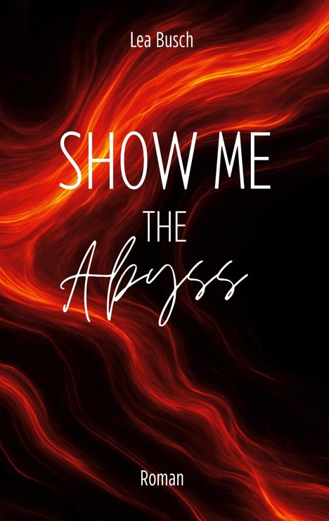 Text: "Lea Busch", "SHOW ME THE Abyss", "Roman". Hintergrund: Flammenartige rot-orangene Wellen auf schwarzem Grund.