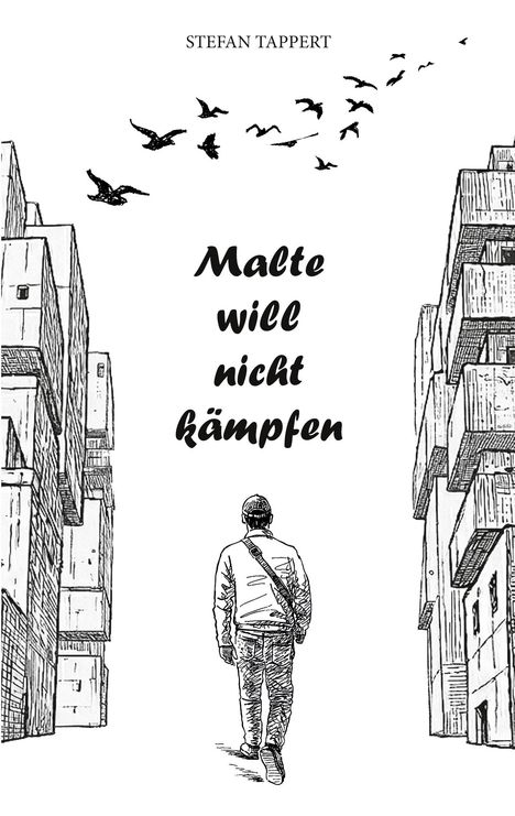Text: "STEFAN TAPPERT" oben und "Malte will nicht kämpfen" in der Mitte. Illustration: Ein Mann geht zwischen Gebäuden, Vögel fliegen.