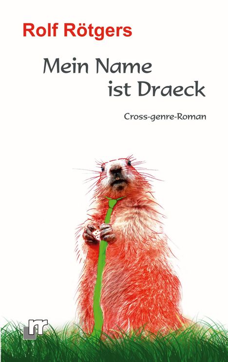 "Rolf Rötgers: Mein Name ist Draeck, Cross-genre-Roman." Illustration: Ein Murmeltier mit Krawatte und Spielwürfel im Gras.