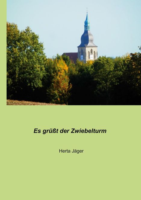 Es grüßt der Zwiebelturm. Herta Jäger. Ein Turm mit zwiebelförmigem Dach ragt über herbstliche Bäume.