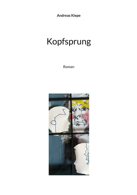 Titel: Kopfsprung  
Autor: Andreas Kiepe  
Genre: Roman  
Bunte Collage mit Gesichtern und abstrakten Formen.