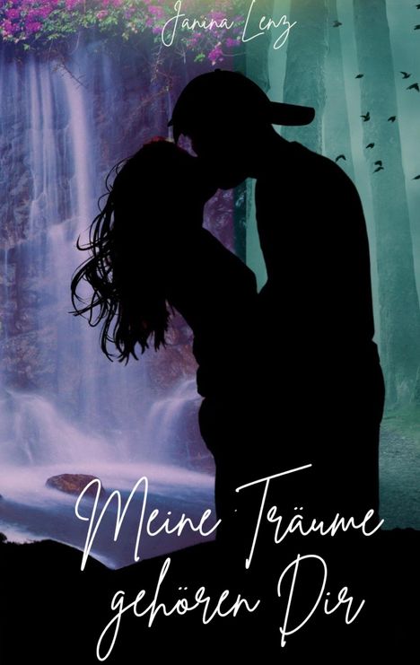 „Meine Träume gehören Dir“ und „Janina Lenz“ über einem Kuss-Silhouette-Paar, Hintergrund Wasserfall und Wald.