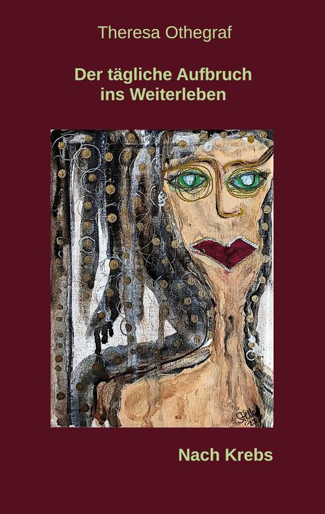 Theresa Othegraf, "Der tägliche Aufbruch ins Weiterleben, Nach Krebs." Ein modernes Gemälde mit abstraktem Frauenportrait.