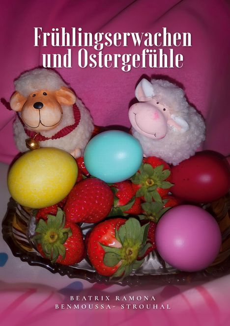 "Frühlingserwachen und Ostergefühle" steht oben. Darunter Schafe, bunte Eier und Erdbeeren. Unten ein Name.
