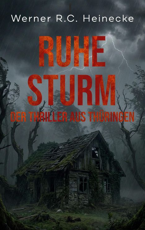 "WERNER R.C. HEINECKE RUHE STURM DER THRILLER AUS THÜRINGEN." Eine verfallene Hütte im Gewitter.