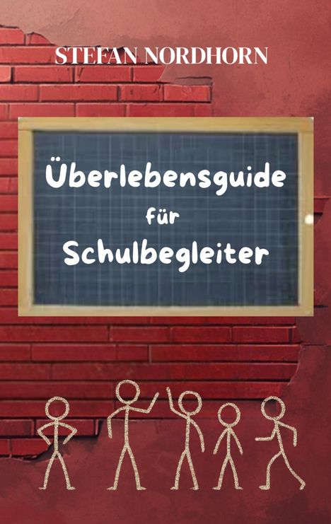 Text: "STEfan NORDHORN" und "Überlebensguide für Schulbegleiter". Illustration: Strichmännchen auf roter Ziegelwand.