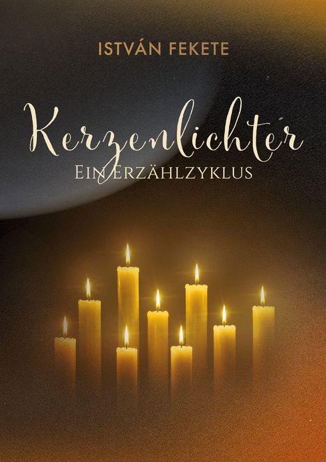 "ISTVÁN FEKETE, Kerzenlichter, Ein Erzählzyklus" über brennenden Kerzen in stimmungsvoller Dunkelheit.