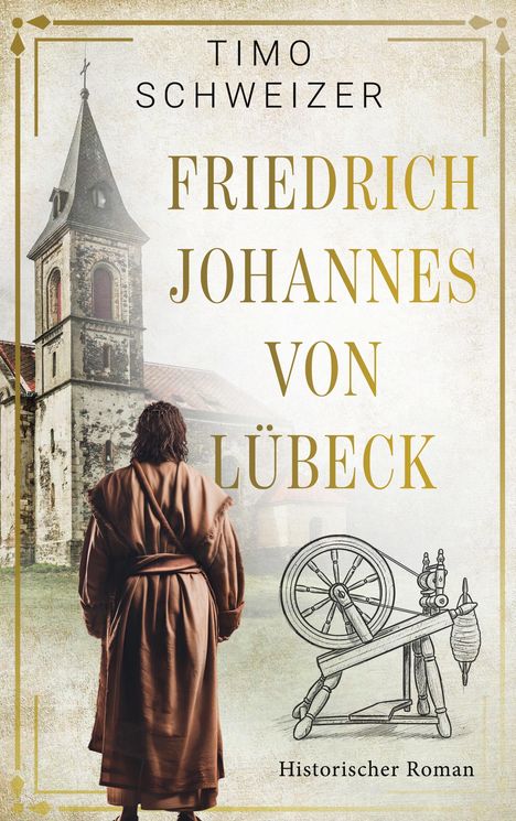 Titel: "Friedrich Johannes von Lübeck". Ein Mann in braunem Mantel vor alter Kirche, Spinnrad-Zeichnung. Historischer Roman.