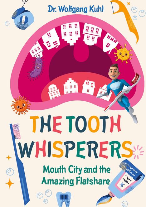 Dr. Wolfgang Kuhl. The Tooth Whisperers. Mouth City and the Amazing Flatshare. Illustration mit Superheld, Zähnen und Mikroben.