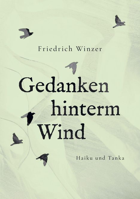 Friedrich Winzer: Gedanken hinterm Wind. Haiku und Tanka. Umriss von Vögeln auf pastellfarbenem Hintergrund.