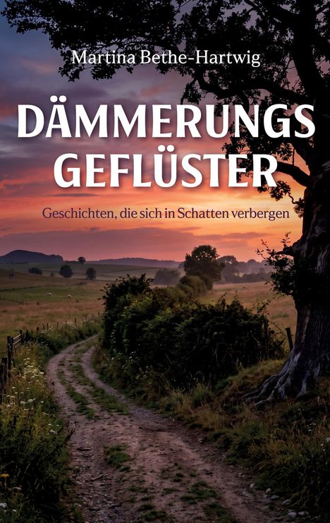"Dämmerungsgeflüster" von Martina Bethe-Hartwig, Geschichten im Schatten, zeigt eine ländliche Landschaft bei Sonnenuntergang.