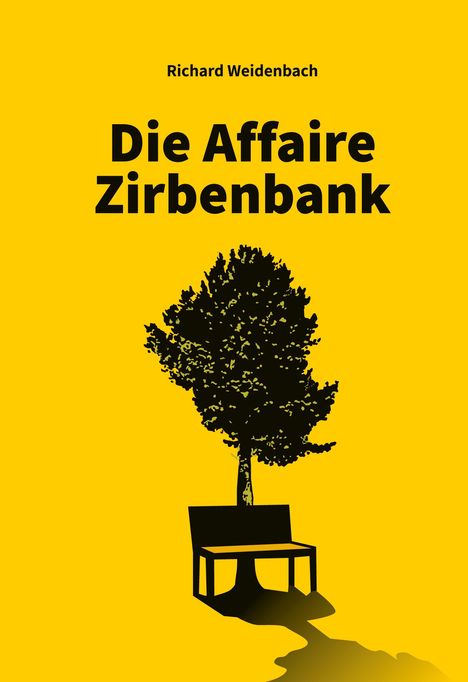 "Die Affaire Zirbenbank" von Richard Weidenbach. Baum und Bank-Silhouette auf gelbem Hintergrund.