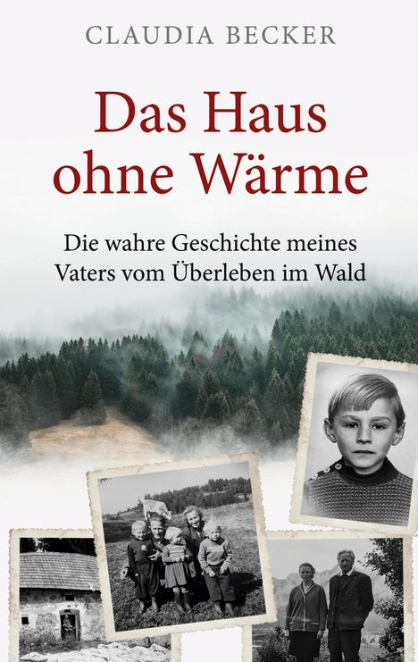 Titel: "Das Haus ohne Wärme". Untertitel: "Die wahre Geschichte meines Vaters vom Überleben im Wald". Oben: Wald. Unten: Alte Fotos.
