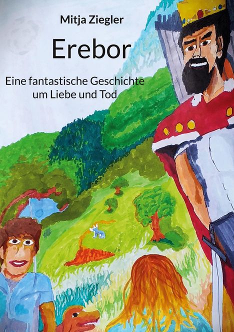 Text: "Mitja Ziegler Erebor. Eine fantastische Geschichte um Liebe und Tod." 

Illustration: Bunte Landschaft mit Figuren, einem König mit Krone.
