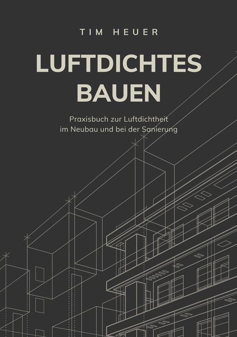 Text: "Luftdichtes Bauen, Praxisbuch zur Luftdichtheit im Neubau und bei der Sanierung, Tim Heuer." Illustration mit Gebäudeplan.