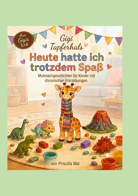 Text: "Gigi Tapferhals: Heute hatte ich trotzdem Spaß. Mutmachgeschichten für Kinder mit chronischen Erkrankungen."

Illustration: Eine niedliche Giraffe mit einem Schal umgeben von bunten Dinosauriern und einem Vulkanmodell in einem gemütlichen Raum.