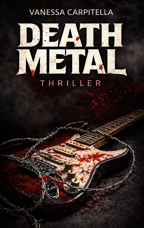 Text: "Vanessa Carpitella, Death Metal, Thriller." Eine Gitarre, umwickelt mit Stacheldraht, mit Blutspritzern.