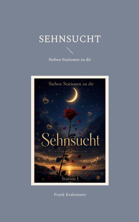 „Sehnsucht: Sieben Stationen zu dir“ mit einer Rose unter Mond, Wolken, Herzen. Name: Frank Kralemann.