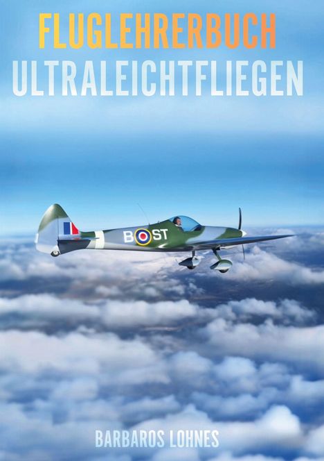 oben: Fluglehrerbuch Ultralichtfliegen; unten: Barbaros Lohnes. Ein Flugzeug fliegt über Wolken in klarem Himmel.