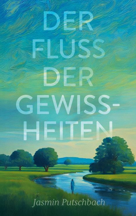"DER FLUSS DER GEWISSHEITEN" und "Jasmin Putschbach" in einem Gemälde eines Flusses, Bäume und Person im Vordergrund.