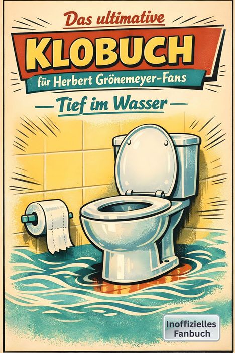 "Das ultimative Klo-Buch für Herbert Grönemeyer-Fans - Tief im Wasser. Inoffizielles Fanbuch." Illustration: Überflutete Toilette.