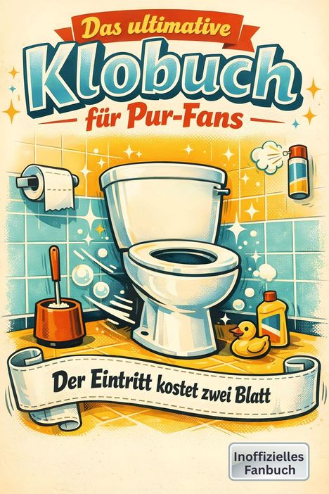 "Das ultimative Klobuch für Pur-Fans" - "Der Eintritt kostet zwei Blatt". Illustration mit Toilette und Badutensilien.