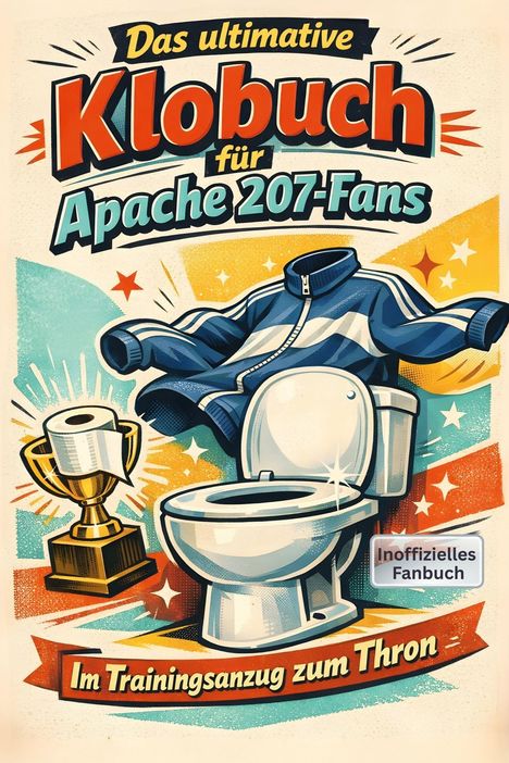 „Das ultimative Klobuch für Apache 207-Fans. Im Trainingsanzug zum Thron.“ Illustration mit Toilette, Pokal und Anzug.