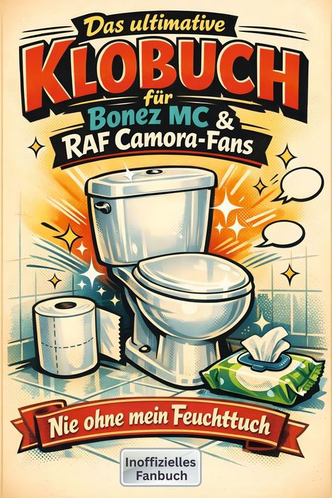 "Das ultimative Klobuch für Bonez MC & RAF Camora-Fans. Nie ohne mein Feuchttuch. Inoffizielles Fanbuch." Illustration von Toilette.