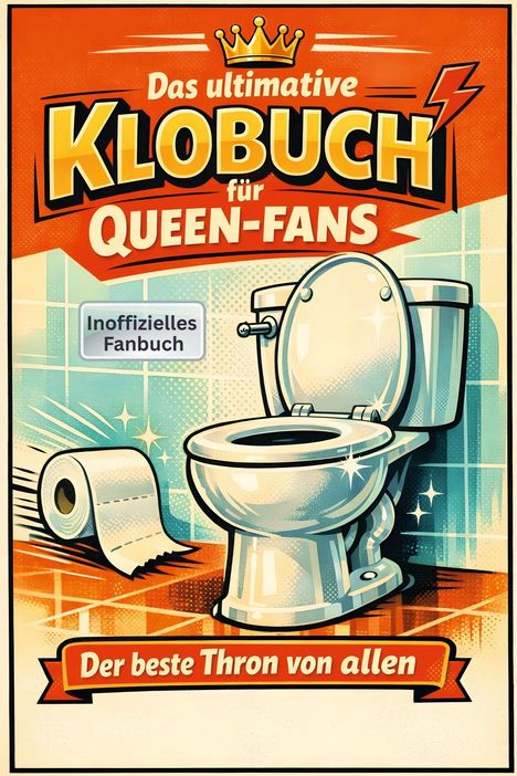 "Das ultimative Klo-Buch für Queen-Fans. Inoffizielles Fanbuch. Der beste Thron von allen." Illustration mit Krone, Toilette und Papier.