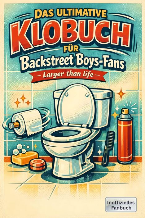 "Das ultimative Klobuch für Backstreet Boys-Fans" und "Inoffizielles Fanbuch". Illustration von einer Toilette.
