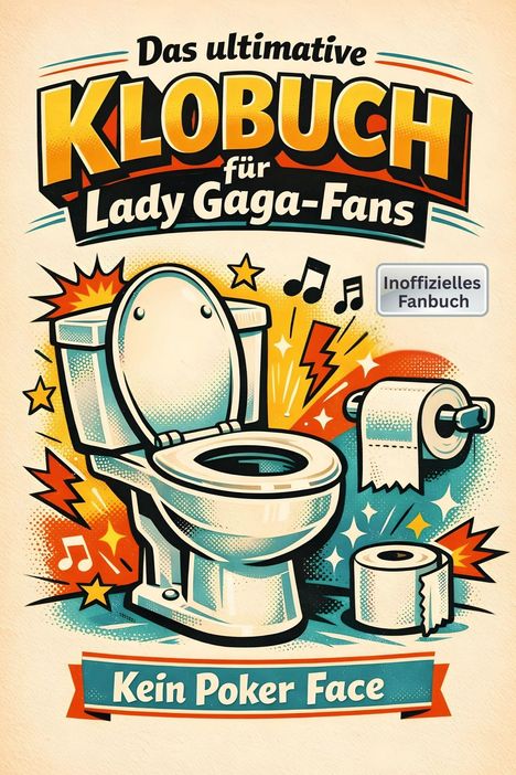 „Das ultimative Klo-Buch für Lady Gaga-Fans. Inoffizielles Fanbuch. Kein Poker Face.“ Illustration mit Toilette und Noten.