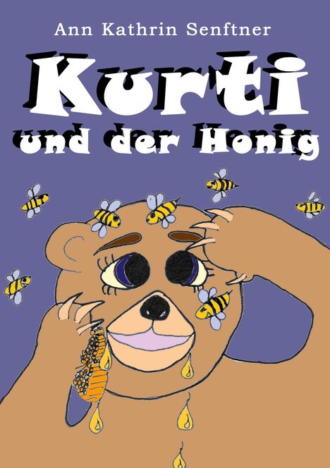 Buchtitel: "Kurti und der Honig" von Ann Kathrin Senftner. Illustration eines Bären mit Honig und Bienen.