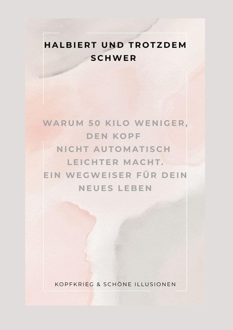 "Halbiert und trotzdem schwer. Warum 50 Kilo weniger den Kopf nicht automatisch leichter macht. Ein Wegweiser."