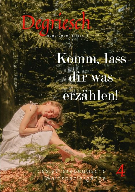 Texte: "Komm, lass dir was erzählen!", "Degriesch", "Poesietherapeutische Waldspaziergänge". Frau im Wald ruht.