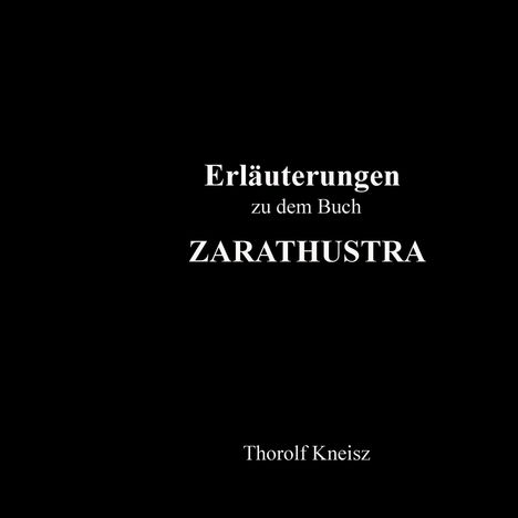 Text: "Erläuterungen zu dem Buch ZARATHUSTRA" und "Thorolf Kneisz". Schwarzer Hintergrund.