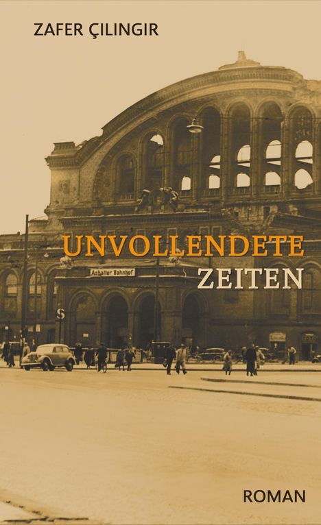 „UNVOLLENDETE ZEITEN“ in orange, darunter „ZEITEN“ in weiß. Oben steht „ZAFER ÇILINGIR“. Darunter ein historisches Gebäude.